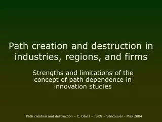 Path creation and destruction in industries, regions, and firms