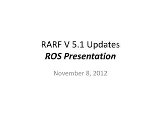 RARF V 5.1 Updates ROS Presentation