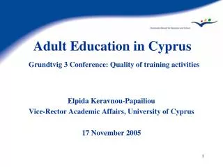 Adult Education in Cyprus Grundtvig 3 Conference: Quality of training activities