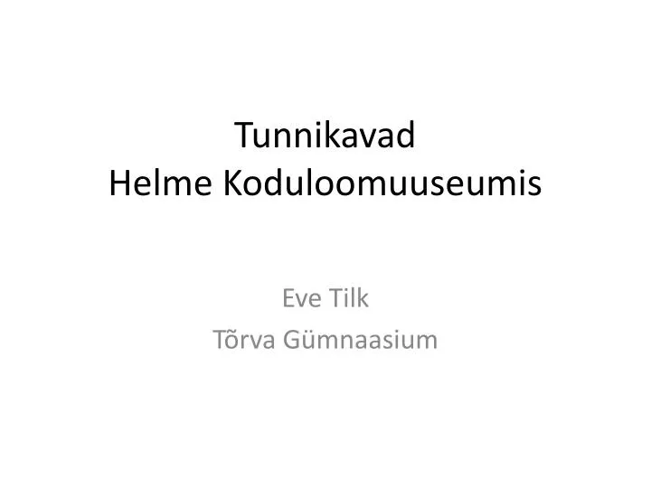 tunnikavad helme koduloomuuseumis