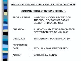 ORGANISATION : MALAYSIAN TRADES UNION CONGREES SUMMARY PROJECT OUTLINE (SPROUT)