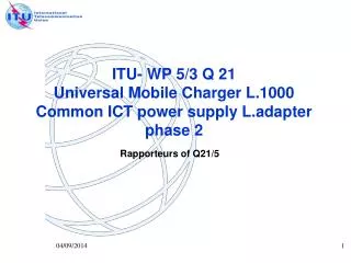 ITU- WP 5/3 Q 21 Universal Mobile Charger L.1000 Common ICT power supply L.adapter phase 2