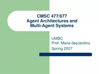 CMSC 477/677 Agent Architectures and Multi-Agent Systems