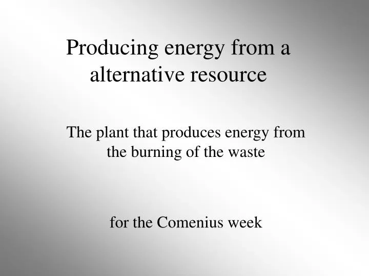 producing energy from a alternative resource