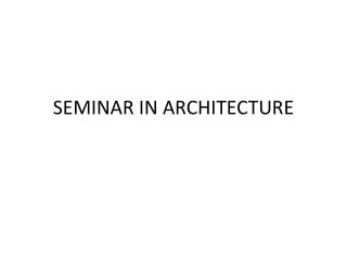 SEMINAR IN ARCHITECTURE