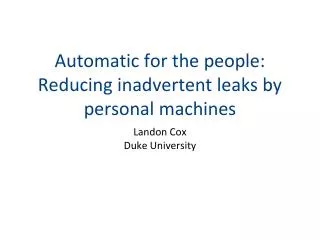 Automatic for the people: Reducing inadvertent leaks by personal machines