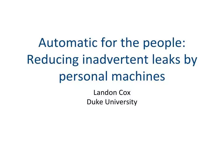 automatic for the people reducing inadvertent leaks by personal machines