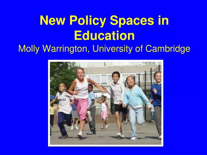 new policy spaces in education molly warrington university of cambridge