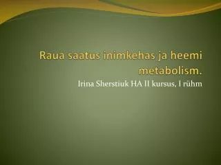 raua saatus inimkehas ja heemi metabolism