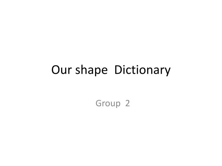 our shape dictionary