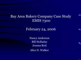 Bay Area Bakery Company Case Study EMIS 7300 February 24, 2006