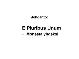 Johdanto: E Pluribus Unum - Monesta yhdeksi