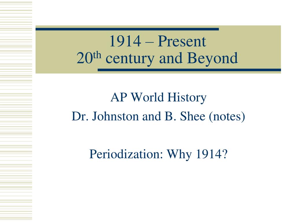 PPT - 1914 – Present 20 th century and Beyond PowerPoint Presentation ...