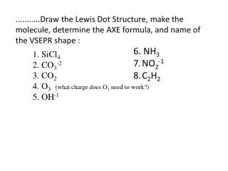 1. SiCl 4 2. CO 3 -2 3. CO 2 4. O 3 (what charge does O 3 need to work?) 5. OH -1