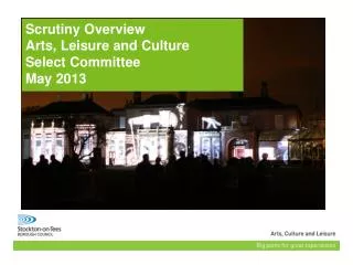 Scrutiny Overview Arts, Leisure and Culture Select Committee May 2013