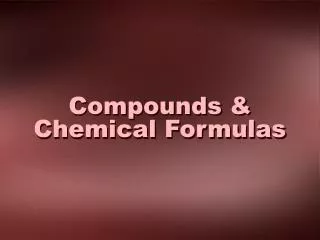 Compounds &amp; Chemical Formulas