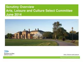 Scrutiny Overview Arts, Leisure and Culture Select Committee June 2014