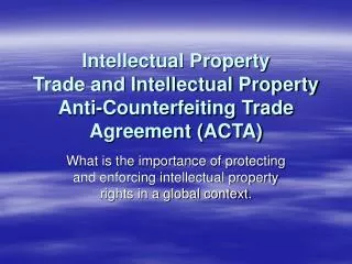 Intellectual Property Trade and Intellectual Property Anti-Counterfeiting Trade Agreement (ACTA)