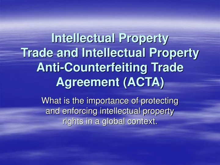 intellectual property trade and intellectual property anti counterfeiting trade agreement acta