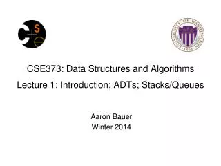 CSE373: Data Structures and Algorithms Lecture 1: Introduction; ADTs; Stacks/Queues