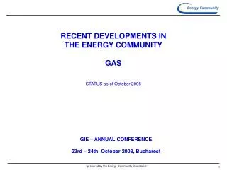 RECENT DEVELOPMENTS IN THE ENERGY COMMUNITY GAS STATUS as of October 2008