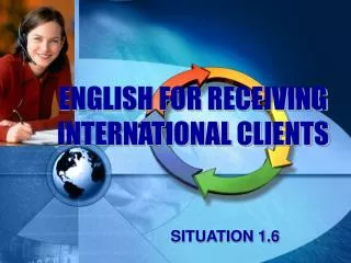 ENGLISH FOR RECEIVING INTERNATIONAL CLIENTS