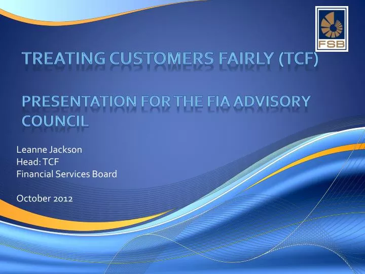 treating customers fairly tcf presentation for the fia advisory council