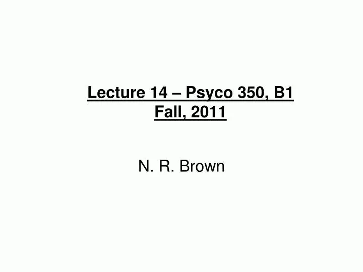 lecture 14 psyco 350 b1 fall 2011