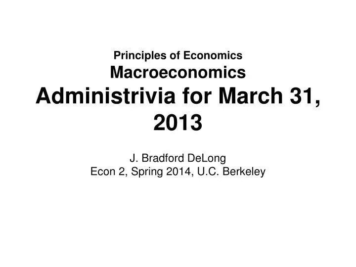 principles of economics macroeconomics administrivia for march 31 2013