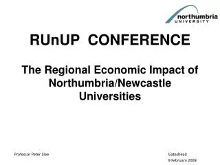 RUnUP CONFERENCE The Regional Economic Impact of Northumbria/Newcastle Universities