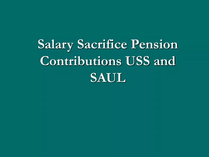 salary sacrifice pension contributions uss and saul