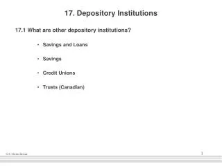 17. Depository Institutions 17.1 What are other depository institutions? Savings and Loans Savings