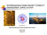 INTERMOUNTAIN POWER PROJECT STABILITY ENHANCEMENT (IPPSE) SYSTEM - slide 1