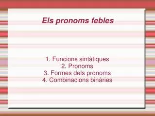 1 funcions sint tiques 2 pronoms 3 formes dels pronoms 4 combinacions bin ries