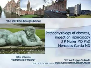 Pathophysiology of obesitas, impact on laparoscopy J P Mulier MD PhD Mercedes Garcia MD