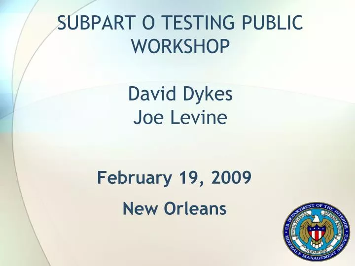 subpart o testing public workshop david dykes joe levine