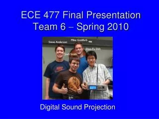 ECE 477 Final Presentation Team 6 ? Spring 2010