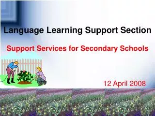 Language Learning Support Section Support Services for Secondary Schools 12 April 2008