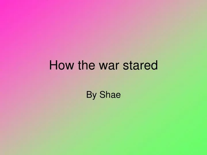 how the war stared
