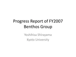 Progress Report of FY2007 Benthos Group