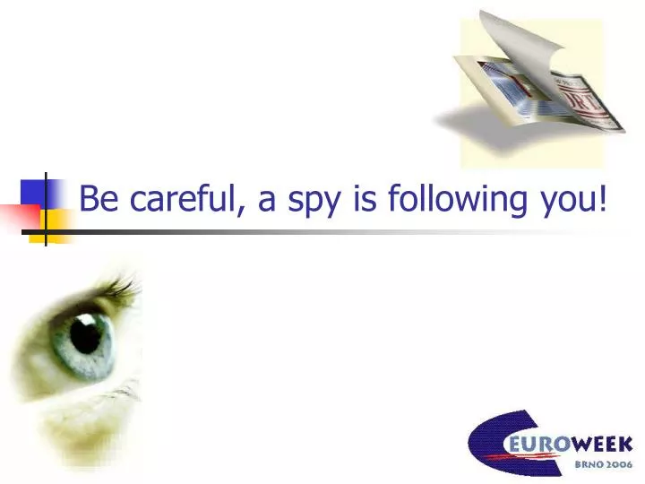 be careful a spy is following you