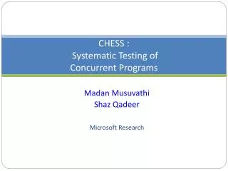 CHESS : Systematic Testing of Concurrent Programs