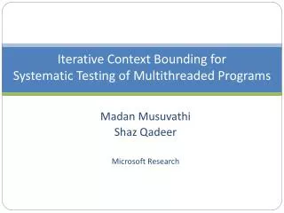 Iterative Context Bounding for Systematic Testing of Multithreaded Programs
