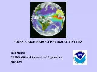 GOES-R RISK REDUCTION (R3) ACTIVITIES Paul Menzel NESDIS Office of Research and Applications