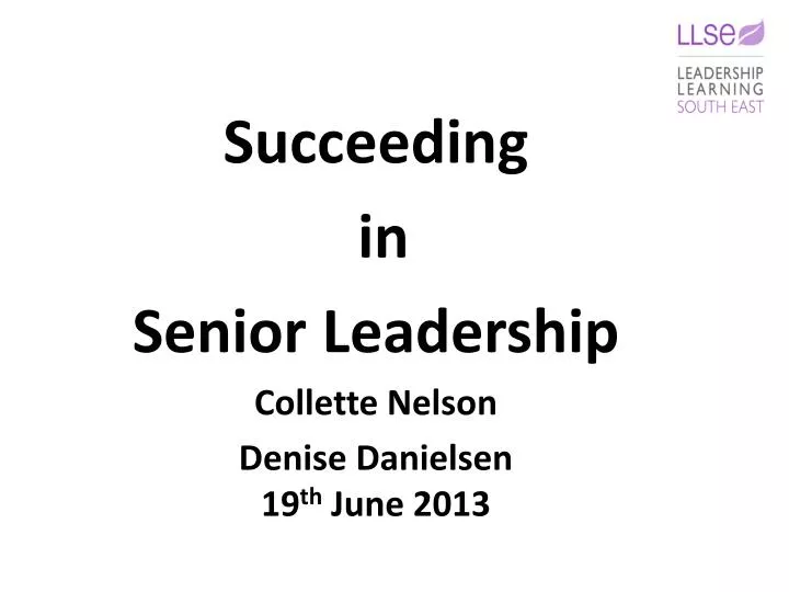 succeeding in s enior leadership collette nelson denise danielsen 19 th june 2013