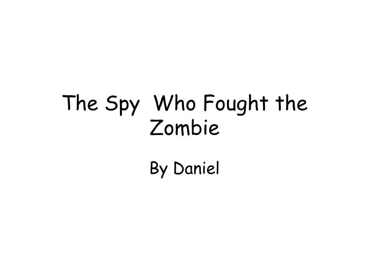 the spy who fought the zombie
