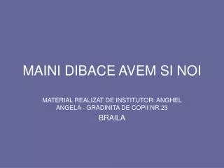 maini dibace avem si noi