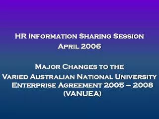 HR Information Sharing Session April 2006 Major Changes to the