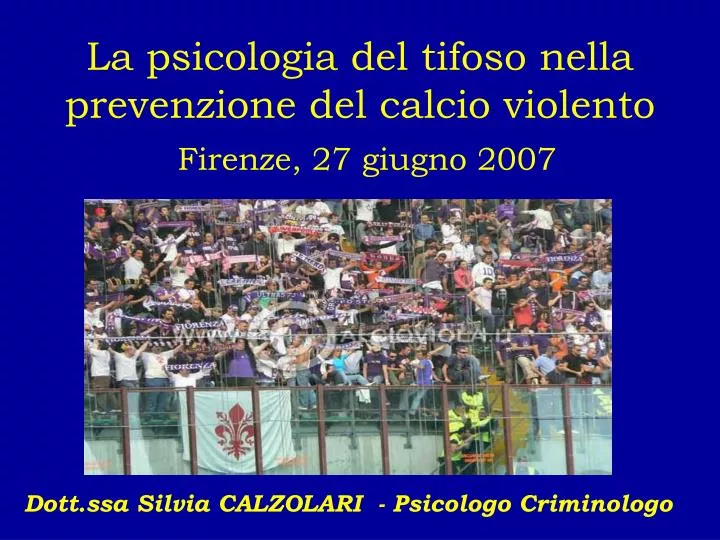 la psicologia del tifoso nella prevenzione del calcio violento firenze 27 giugno 2007