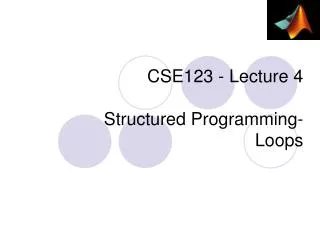CSE123 - Lecture 4 S tructured Programming - Loops